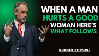 "WHEN A MAN HURTS A GOOD WOMAN HERE'S WHAT FOLLOWS" {JORDAN PETERSON} BEST MOTIVATIONAL SPEECH