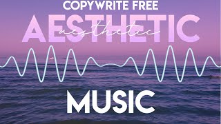 COPYWRITE FREE AESTHETIC MUSIC | Part 1