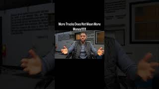 More Trucks Does Not Mean More Money!!!