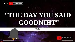 Hale-The Day You Said Goodnight | @entertv143 | Hale