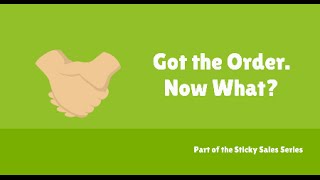 Free Sales Training Video: Got the Order  Now What