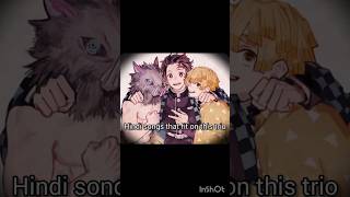 hindi songs fit on them , credit goes to @Lady_Muzann #demonslayer #trio #kimetsunoyaibaedit