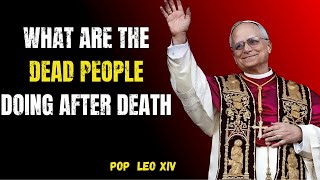 What Are the Dead Doing Right Now? The Bible’s SHOCKING Truth Revealed by Pope Leo XIV
