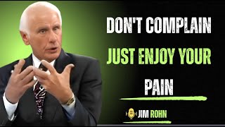 Don't Complain, Just Enjoy Your Pain - Jim Rohn Motivation