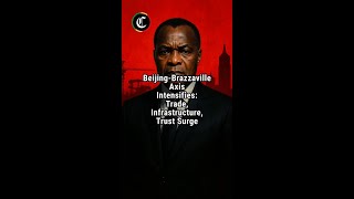 Beijing-Brazzaville Axis Gains Fresh Momentum