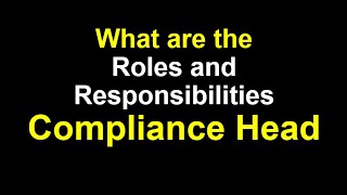 What are the Key Roles and Responsibilities of Compliance Head