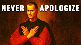 Why Machiavelli Said You Should Never Apologize.