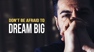 DON'T BE AFRAID TO DREAM BIG - Motivational speech