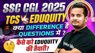 SSC CGL 2025 | TCS Vs EDUQUITY क्या DIFFERENCE है QUESTIONS में? | कैसे करे  EDUQUITY की तैयारी ?
