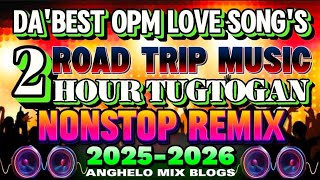 🔥OPM LOVE SONG'S 2HRS TUGTUGAN ROAD TRIP MUSIC LOVE SONGS NONSTOP REMIX ❣️| SUMAMA KA SAAKING BYAHE