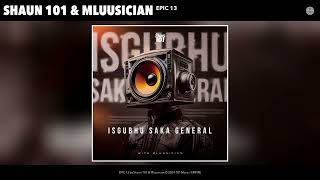 Shaun 101 & Mluusician - EPIC 13 (Official Audio)