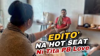 EDITO NA HOT SEAT NI TITA PB LOVE !