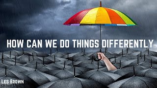 Les Brown: How Can We Do Things Differently ( Les Brown Law of Attraction )