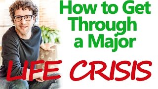 How to Get Through a Major Life Crisis  - David Bederman