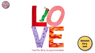 LOVE from The Very hungry Caterpillar | Animated Book for children | Read aloud