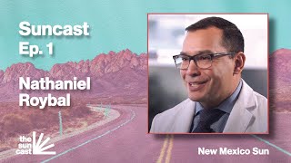 Suncast Ep.1 - Dr. Nathaniel Roybal