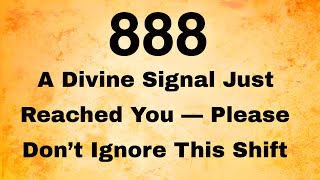 888 A Divine Signal Just Reached You — Please Don’t Ignore This Shift