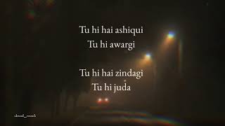 tu hi hai aashiqui - arijit singh (slowed + reverb)
