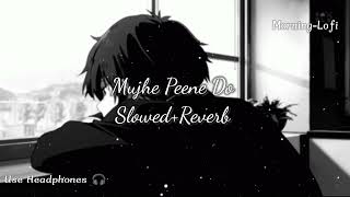 Mujhe Peene Do (Perfectly Slowed+Reverb) #lofi #slowedandreverb #lofimusic