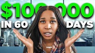 How I Turned $0 Into $100,000 in 60 Days