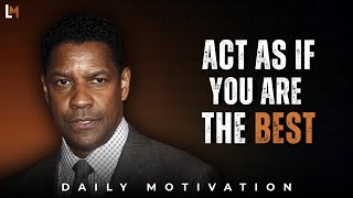 ACT AS IF YOU ARE THE BEST, NO ONE IS BETTER THAN YOU | Motivational Speech Denzel Washington