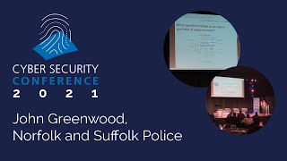 Cyber Security Conference 2021: John Greenwood, Norfolk and Suffolk Police