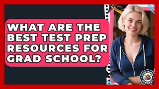 What Are The Best Test Prep Resources For Grad School? - Grad School Mindset
