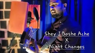 Shey Je Boshe Ache X Night Changes
