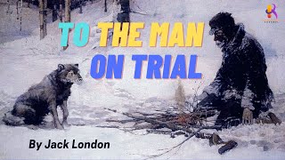 Learning English Through Story 👍To The Man Trial By Jack London