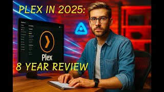 Plex in 2025: Is It Still Worth It After 8 Years?
