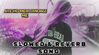 SLOWED AND REVERB SONGS HINDI/ AYE HO MERI JINDAGI ME TUM BAHAR BANKE #SLOWEDREVERBSONGS