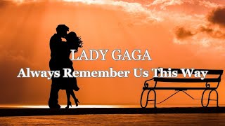 Lady GaGa | Always Remember Us This Way | Lyrical Music Video | LyricsDude