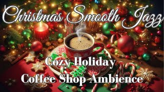 🎄 Christmas Smooth Jazz – Cozy Holiday Coffee Shop Ambience 🎶