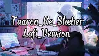 Taaron _Ke_Sheher Lofi Version Taaro Ke Sheher @LOFIHOUSEHD