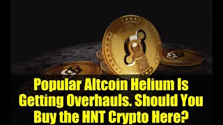 Popular Altcoin Helium Is Getting Overhauls. Should You Buy the HNT Crypto Here?
