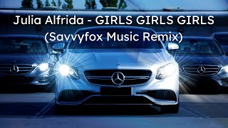 Julia Alfrida - GIRLS GIRLS GIRLS (SavvyFox Music Remix)