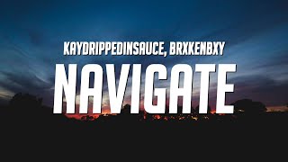 kaydrippedinsauce & BrxkenBxy - Navigate (Lyrics)