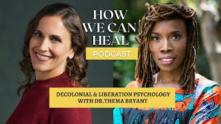 Decolonial & Liberation Psychology with Dr. Thema Bryant