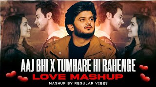 Aaj Bhi X Tumhare Hi Rahenge - Love Mashup | Vishal Mishra | Lastest Love Mashup