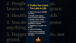 7 Life Truths You Learn Too Late