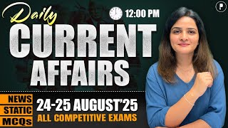 24-25 August Current Affairs 2025 | Daily Current Affairs | Current Affairs Today