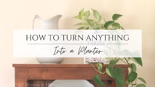 How to Turn Anything Into a Planter in 5 Minutes