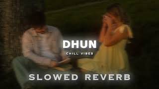 Dhun (Slowed + Reverb) Arijit Singh , Mithoon @chillvibes-e1x