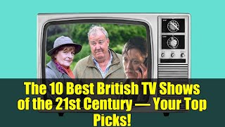 21 世紀のイギリスのテレビ番組ベスト 10 – あなたのおすすめ!