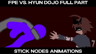 FPE vs Hyun Dojo (FULL PART) || Sticknodes Animations