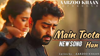 Main Toota Hun | Aarzoo Khaan | Arijit Singh Vibes | Heart Touching Sad Song 2025