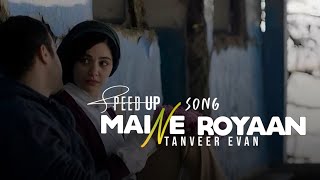 Tanveer Eva - Maine Royaan || Maine Royaan Speed Up Song #tanveerevan #sadmusic #remix #spedup 