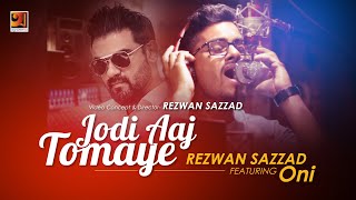 Jodi Aaj Tomay | যদি আজ তোমায় | Oni | Rezwan Sazzad | New Bangla Song 2024