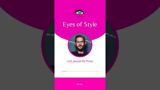 Eyes of Style with Joseph Da'Ponte