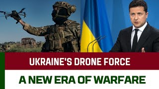 Ukraine's Drone Force: A New Era of Warfare